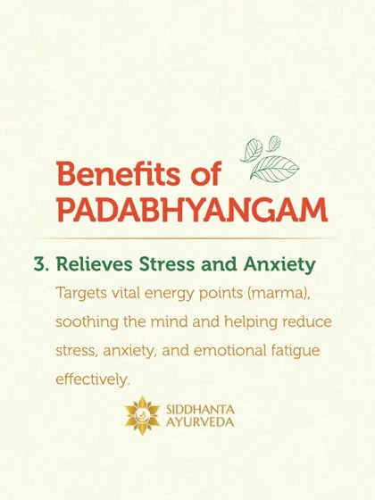 Padabhyangam effectively relieves stress and anxiety. The massage targets vital energy points (marma) on the feet, which soothes the mind and helps reduce emotional fatigue.