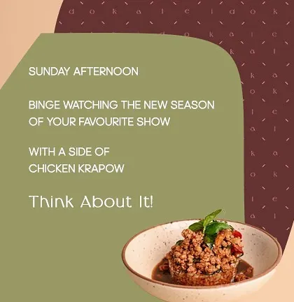 Sunday afternoon binge-watching your favorite show? Think about it, with a side of my Chicken Krapow. It's the ideal comfort meal, delivered right to you.
