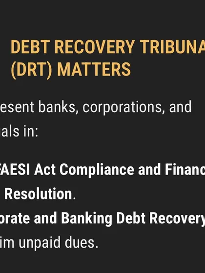 I represent corporations, banks, and individuals in matters before the Debt Recovery Tribunal (DRT). My services cover SARFAESI Act compliance and litigation for corporate and banking debt recovery cases to reclaim unpaid dues.