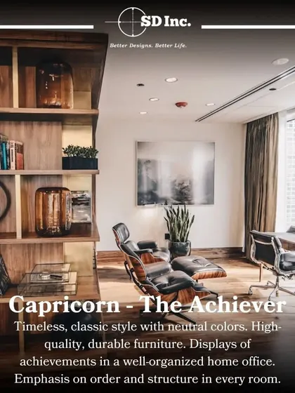 We can even have fun by tailoring designs to your personality, like this concept for a Capricorn. It features a timeless, classic style with high-quality furniture and an emphasis on order, perfect for an achiever.