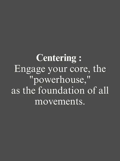 One of the core principles: Centering. We teach you to engage your core, the "powerhouse," as the foundation of all movements.