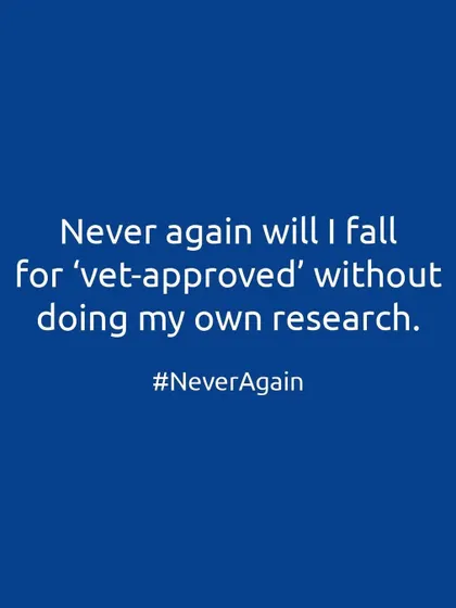 Never again will I fall for a "vet-approved" sticker without doing my own research. It's my responsibility to understand what's best for my individual pet.