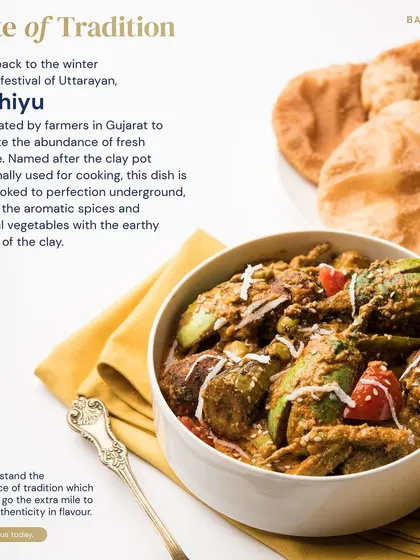 Dating back to the winter harvest festival of Uttarayan, Undhiyu is a slow-cooked Gujarati dish of seasonal vegetables. We honor this tradition by ensuring our version is authentic in its earthy, aromatic flavor.