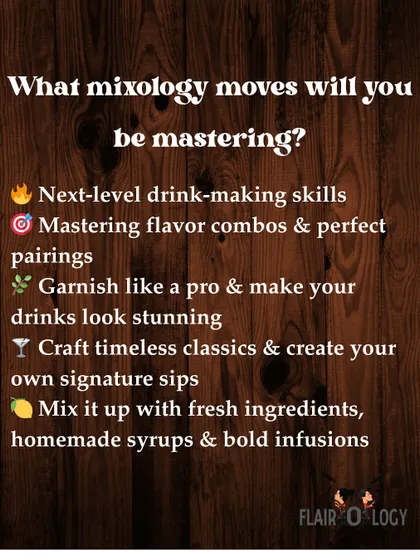 What mixology moves will you master? Our course covers everything from flavor pairings and pro-level garnishing to crafting classics and creating your own signature sips with homemade syrups and infusions.