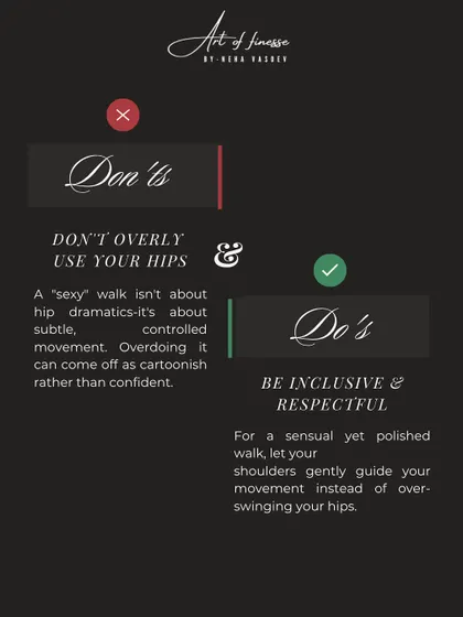 A powerful walk isn't about dramatic hip swaying. True elegance comes from controlled, subtle movement. I guide my clients to let their shoulders guide their walk, which creates a sensual yet polished stride.