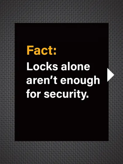 Fact: Locks alone are not enough for true security. The door itself must be strong enough to support the lock.