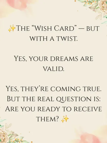 The Nine of Cups is often called the "wish card," but there's a twist. This tip asks if you are truly ready to receive the dreams that are coming true. It's about aligning your energy to accept the good that is on its way.
