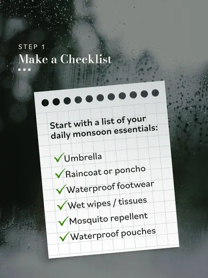 The first step to getting organized for any season is to make a checklist. For the monsoon, this includes essentials like an umbrella, waterproof footwear, and wet wipes.