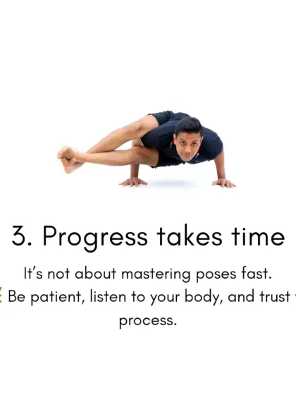 Truth number three: Progress takes time. It is not about mastering poses fast. Be patient, listen to your body, and trust the process.