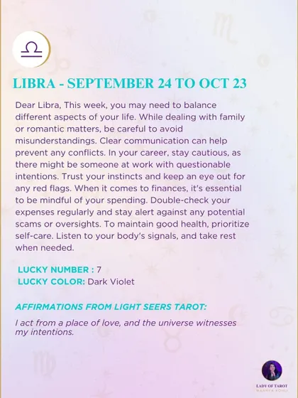 A weekly tarot prediction for Libra. This week, you may need to balance different aspects of your life. Be careful to avoid misunderstandings in family or romantic matters. Trust your instincts regarding work and finances.