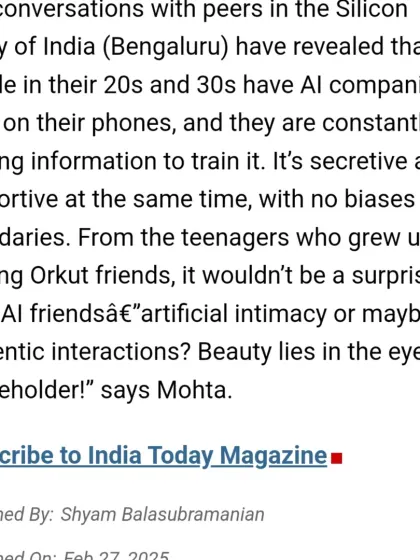 In the India Today feature, I talk about how AI companion apps are already being used by people in their 20s and 30s. This technology is creating a new form of interaction that is both secretive and supportive.