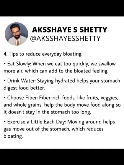 To reduce everyday bloating, I suggest eating slowly, drinking plenty of water, choosing fiber-rich foods, and exercising a little each day. These simple habits help your digestive system function smoothly.