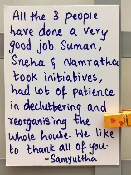 "Suman, Sneha & Namratha took initiatives, had lot of patience in decluttering and reorganising the whole house." We are so proud of our team, and this note from Samyuktha thanking them by name shows the personal connection they build.