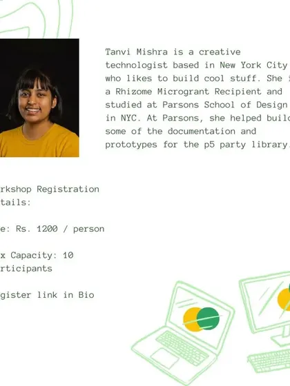 A profile of our p5.party workshop facilitator, Tanvi Mishra. Her experience at Parsons and with the p5.js library makes her the perfect guide for this creative coding adventure.
