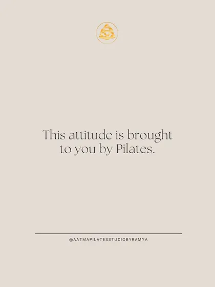 This attitude is brought to you by Pilates. The confidence that comes from feeling strong and in control is unmatched.