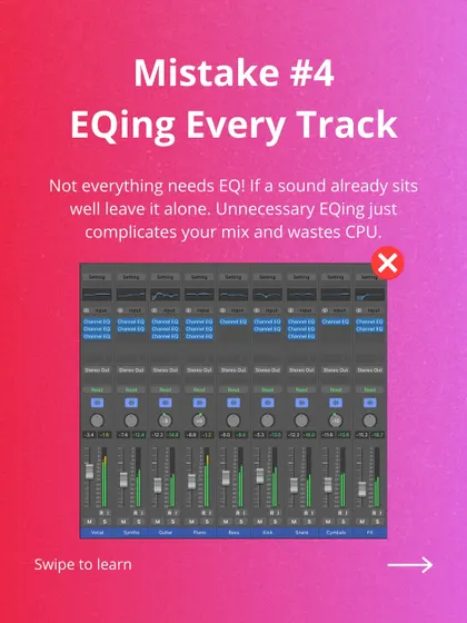 Mistake #4: EQing every single track. If a sound already sits well in the mix, leave it alone! Unnecessary EQ just complicates things and wastes CPU.