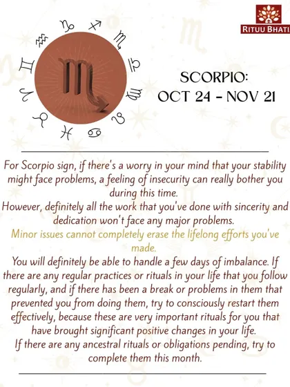 Scorpio, if you're feeling insecure about your stability, know that your sincere efforts will not face major problems. If you have paused any rituals, it is important to restart them, as they bring significant positive changes.