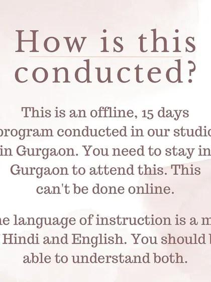 This is an offline, 15-day program conducted in our Gurgaon studio. The language of instruction is a mix of Hindi and English.