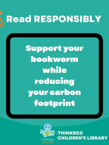 Read responsibly. By supporting your bookworm through the library, you are also supporting a healthier planet for their future.
