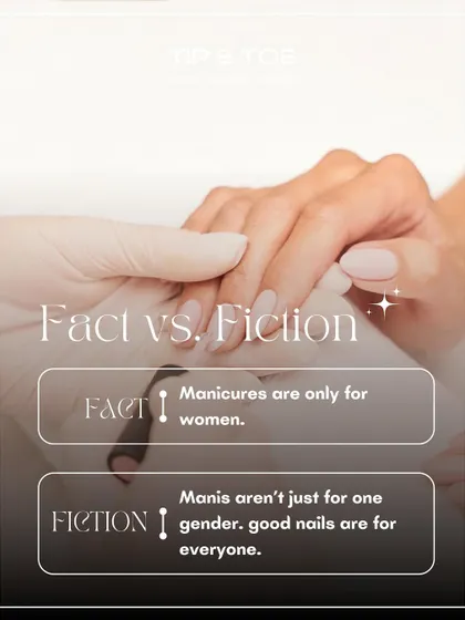 Fact vs. Fiction: Manicures are only for women. Fiction! Good nails are for everyone. I believe self-care has no gender.