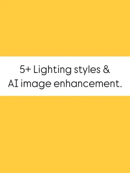 "5+ Lighting styles & AI image enhancement."