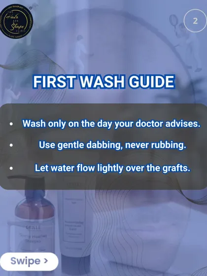 Post-transplant care tip 2: First wash guide. Only wash on the day your doctor advises, using a gentle dabbing motion and letting water flow lightly over the grafts.