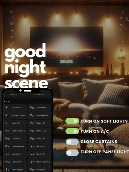 Our "Good Night Scene" is designed for ultimate relaxation. It can be programmed to turn on soft lights, adjust the AC, close curtains, and turn off main panel lights.