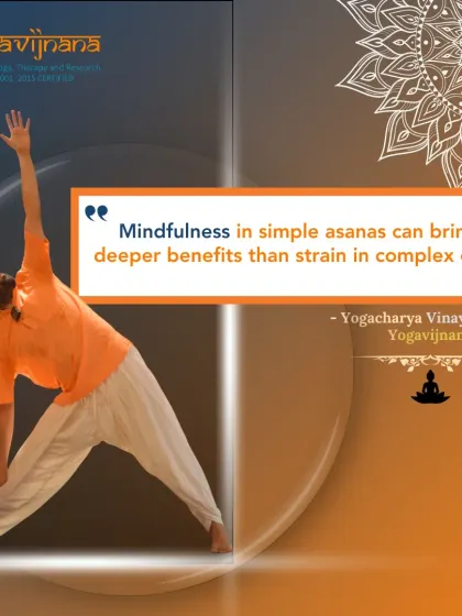 Mindfulness in simple asanas can bring deeper benefits than strain in complex ones." This quote emphasizes my philosophy of prioritizing awareness over ambition in your practice.