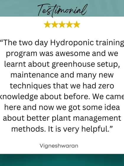 "We got some idea about better plant management methods." A testimonial from Vigneshwaran, who found our two day hydroponic training awesome for learning new techniques in greenhouse setup and maintenance.