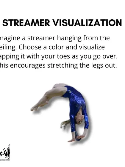 A great visualization technique is to imagine a streamer hanging from the ceiling. We ask gymnasts to visualize tapping it with their toes, which encourages leg extension.