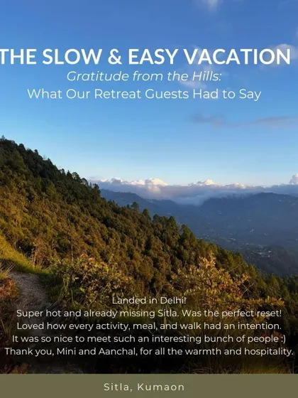 "Landed in Delhi! Super hot and already missing Sitla. Was the perfect reset!" A message from a guest that captures the feeling of our Kumaon retreat.