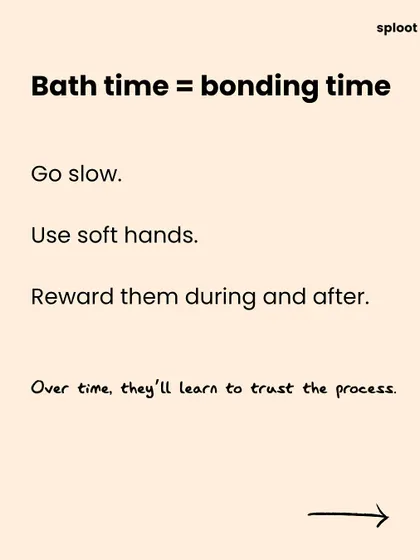 With a little patience, bath time can become bonding time. Go slow, use soft hands, and reward them during and after. Over time, they'll learn to trust the process.