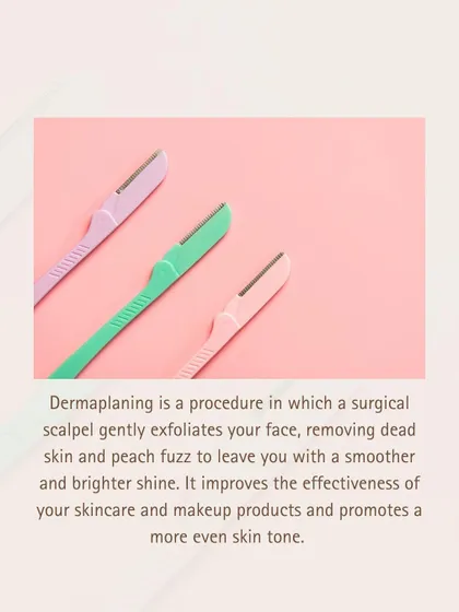 An infographic explaining the dermaplaning procedure. It's a non-invasive way to achieve a brighter shine and more even skin tone by removing dead skin and peach fuzz.