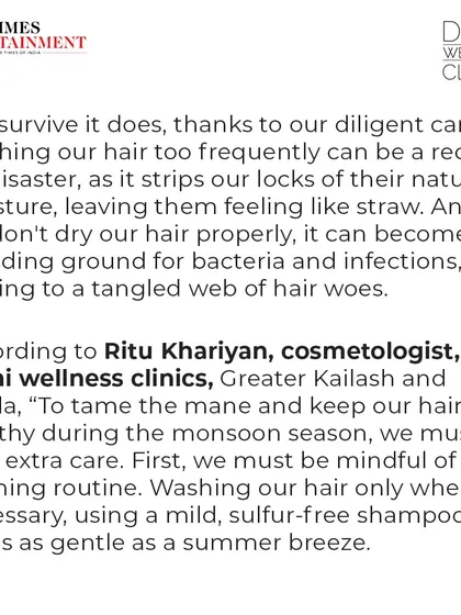 To tame your mane during the monsoon, a proper washing routine is key. As featured in the Times, we recommend washing only when necessary with a mild, sulfur-free shampoo to avoid stripping your hair of its natural moisture.