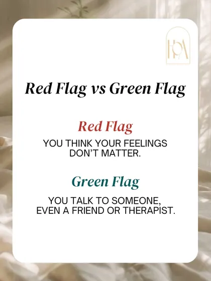 Here is a simple way to frame it. The red flag is thinking your feelings don't matter or that you have to handle it all alone. The green flag is talking to someone, whether it's a friend, family member, or a therapist like me.