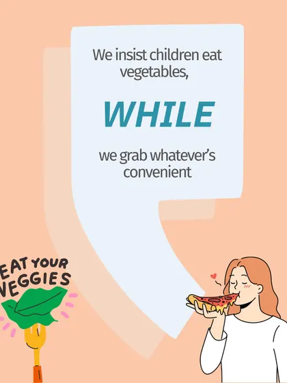 We insist children eat their vegetables, while we often grab whatever is convenient. Our habits become their blueprint.