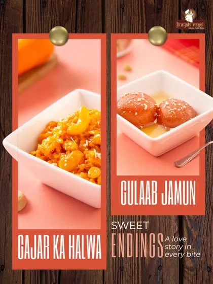 Sweet endings for a sweet romance. Finish your meal with our Gajar ka Halwa or Gulab Jamun, a love story in every bite.