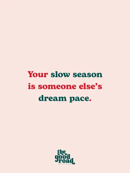 A shift in perspective. This slide reminds founders that their "slow season" might be the dream pace for someone just starting out.