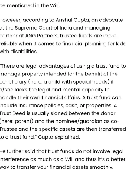 Securing the future for a child with special needs requires careful financial planning. In this Money9 article, our Managing Partner Anshul Gupta explains the legal advantages of using a trust fund over a will to manage assets for a beneficiary who may lack the capacity to handle their own financial affairs, ensuring a smoother transfer of assets.