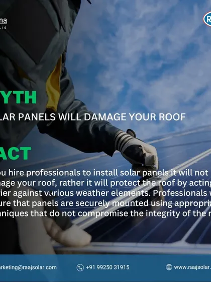 Myth: Solar panels will damage your roof. Fact: When installed by professionals like us, panels actually protect your roof from weather elements. We use appropriate techniques that ensure the integrity of your roof.
