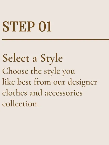 Step 1: Select a Style. Browse my curated collection of designer clothes and accessories to find the look you love.