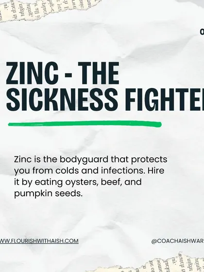 Zinc is the sickness fighter. Think of it as a bodyguard for your immune system, protecting you from colds and infections. You can find it in pumpkin seeds, legumes, and for non-vegetarians, beef and oysters.