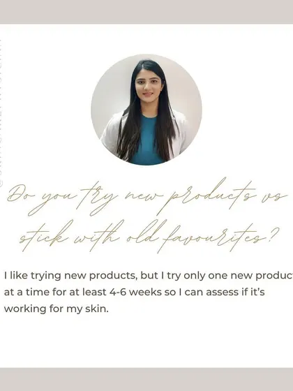 I enjoy trying new products, but I introduce only one at a time for at least 4-6 weeks. This allows me to properly assess its effectiveness and monitor for any potential skin reactions.