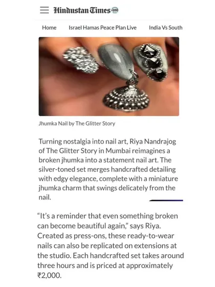 I had a real pinch-me moment when Hindustan Times featured my work. It’s an incredible feeling to see my passion for turning something like a broken jhumka into unique nail art get recognized. I'm so grateful for this journey.