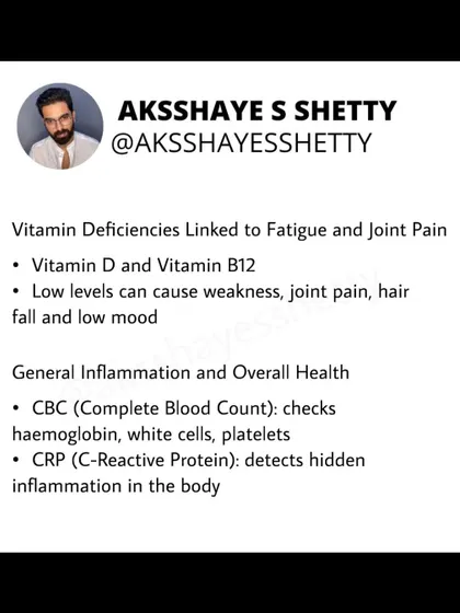 Fatigue and joint pain can often be linked to vitamin deficiencies. I always recommend checking Vitamin D and B12 levels. A Complete Blood Count (CBC) also helps check for overall health and inflammation.