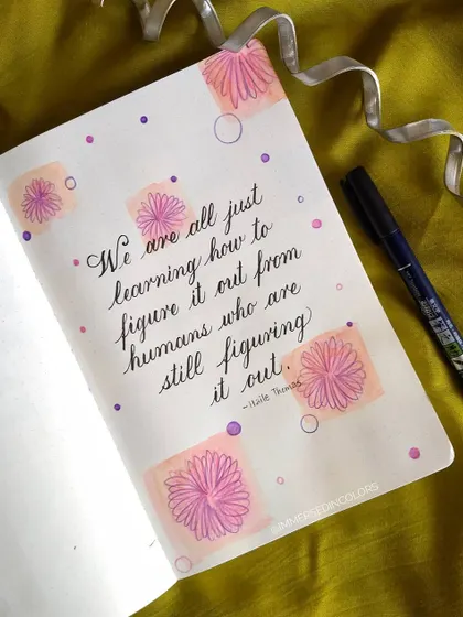 A gentle reminder that we are all just figuring things out. I used a simple brush pen for the calligraphy and added some floral doodles with colored pencils for a soft, encouraging feel.