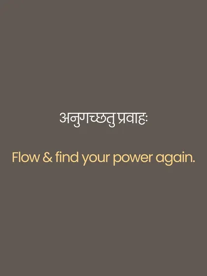 The Sanskrit phrase 'Anugacchatu Pravāhaḥ' means 'go with the flow'. This is not passive resignation but a wise surrender of the ego. It is the strength to act without clinging to outcomes, to move like a river that flows around obstacles without losing its essential nature.