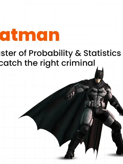 The world's greatest detective, Batman, would rely on probability and statistics to analyze clues and predict his enemies' next moves.
