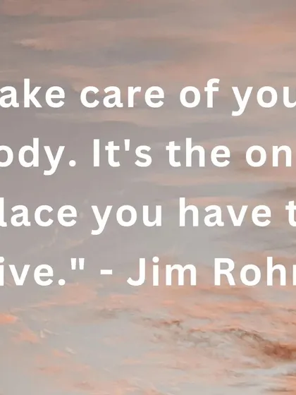 A quote from Jim Rohn that I always come back to. Taking care of your body is not a luxury, it is a necessity, as it's the only home you will ever truly have.