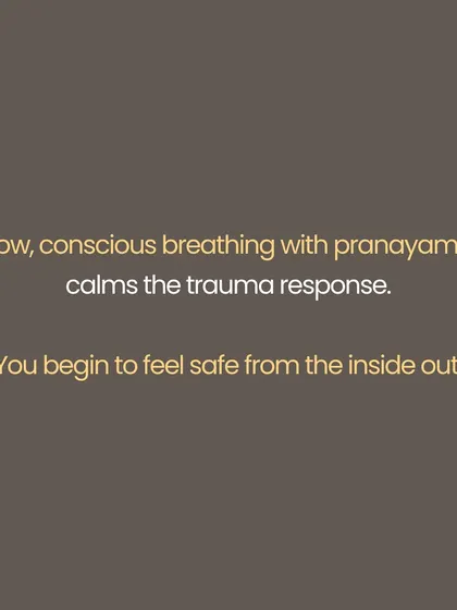 This image highlights the power of pranayama, or conscious breathing. Slow, mindful breathing directly calms the nervous system's trauma response, helping you cultivate a sense of safety from the inside out.
